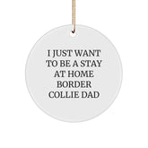 Funny Border Collie Dog Gifts from Men to Friends for Christmas - 'I Just Want To Be A Stay At Home Border Collie Dad' Circle Ornament - Image 1